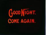 Good Night. Come Again.