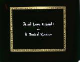 Ain't Love Grand? or A Musical Romance