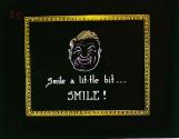 Smile a lit-tle bit... Smile!