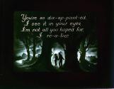 You're so dis-ap-point-ed, I see it in your eyes, ....