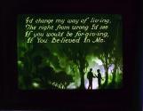 I'd change my way of liv-ing, The right from wrong I'd see ....
