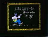 Cotton picker by day. Banjo picker by night.
