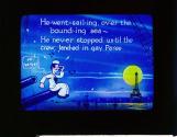 He- went- sail-ing, ov-er the bound-ing sea- ....