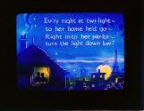 Ev-ry night at twi-light- to her home he'd go- ....