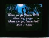 Where are you, Dream Girl? When I'm blue- ....