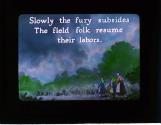 Slowly the fury subsides The field folk resume their labors.