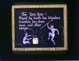 The Tom-Tom! Played by South Sea Islanders, Orientals, Jazz-drummers and other savages--