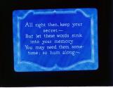 All right then, keep your secret--But let these words sink onto your memory ....