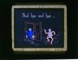 And bye and bye--