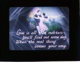 Love is all that mat-ters--You'll find out some day....