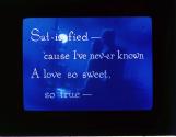 Sat-is-fied--'cause I've nev-er known ....