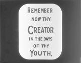 Remenber Now thy Creator in the Days of thy Youth.