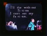 I'll die with-out Ti-ti-na I can't eat my fa-ri-na,
