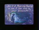 Am I a Pass-ing Fan-cy, or am I the one in your dreams?