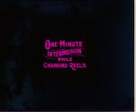 One Minute Intermission While Changing Reels